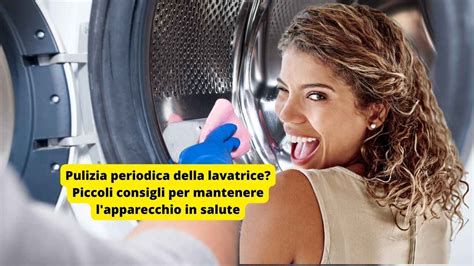 Manutenzione periodica della lavatrice
